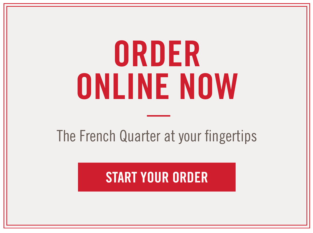 Order Online Now - The French Quarter at your fingertips.